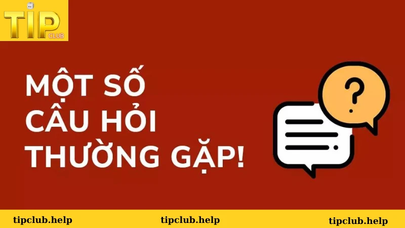 Câu hỏi thường gặp tại cổng game Tipclub