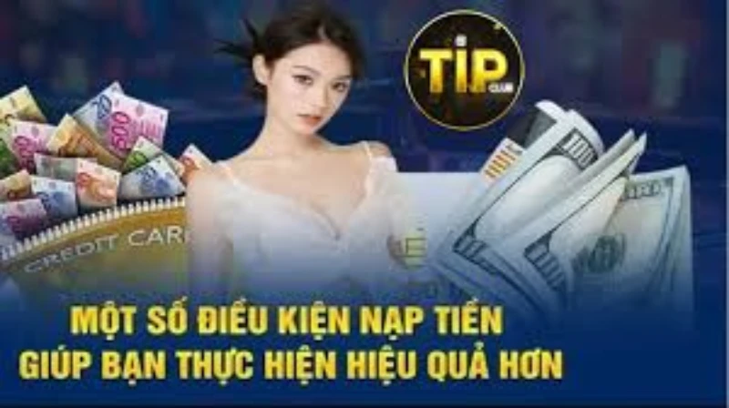 Một số lưu ý khi nạp tiền Tipclub